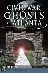 Book cover of Civil War Ghosts of Atlanta by Jim Miles