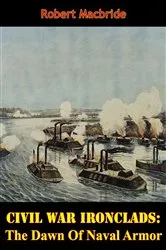 Book cover of Civil War Ironclads: The Dawn Of Naval Armor by Unknown