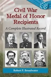 Book cover of Civil War Medal of Honor Recipients by Robert P. Broadwater