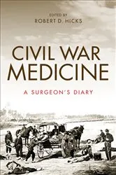 Book cover of Civil War Medicine by Robert D. Hicks