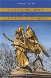Book cover of Civil War Monuments and the Militarization of America by Unknown