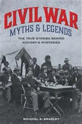Book cover of Civil War Myths and Legends (2nd ed.) by Michael R. Bradley