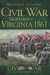 Book cover of Civil War Northern Virginia 1861 by William S. Connery