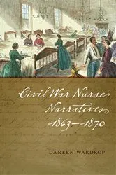 Book cover of Civil War Nurse Narratives, 1863-1870 by Daneen Wardrop
