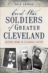 Book cover of Civil War Soldiers of Greater Cleveland by Dale Thomas