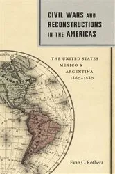 Book cover of Civil Wars and Reconstructions in the Americas by Evan C. Rothera
