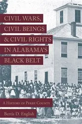 Book cover of Civil Wars, Civil Beings, and Civil Rights in Alabama's Black Belt by Bertis D. English