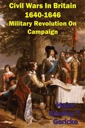 Book cover of Civil Wars In Britain, 1640-1646: Military Revolution On Campaign by Unknown