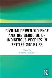 Book cover of Civilian-Driven Violence and the Genocide of Indigenous Peoples in Settler Societies by Mohamed Adhikari
