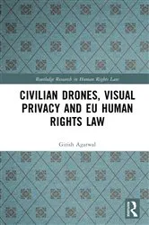 Book cover of Civilian Drones, Visual Privacy and EU Human Rights Law by Girish Agarwal
