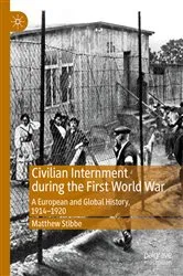 Book cover of Civilian Internment during the First World War by Matthew Stibbe