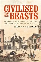 Book cover of Civilised by beasts by Juliana Adelman