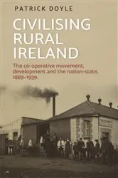 Book cover of Civilising rural Ireland by Patrick Doyle