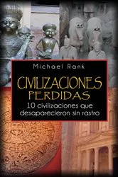 Book cover of Civilizaciones Perdidas: 10 Civilizaciones Que Desaparecieron Sin Rastro. by Unknown