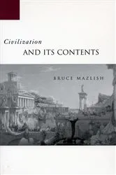 Book cover of Civilization and Its Contents by Bruce Mazlish
