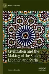Book cover of Civilization and the Making of the State in Lebanon and Syria by Andrew Delatolla