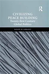 Book cover of Civilizing Peace Building by Wendy M. Sargent