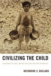Book cover of Civilizing the Child by Katharine S. Bullard