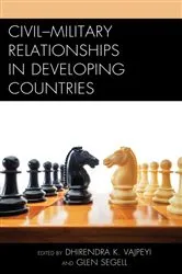 Book cover of Civil–Military Relationships in Developing Countries by Dhirendra K. Vajpeyi