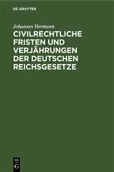 Book cover of Civilrechtliche Fristen und Verjährungen der deutschen Reichsgesetze by Johannes Hermann