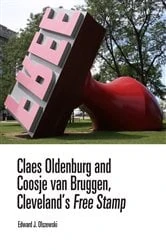 Book cover of Claes Oldenburg and Coosje van Bruggen, Cleveland’s Free Stamp by Edward J. Olszewski