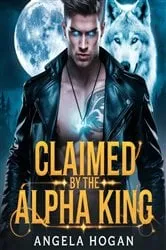 Book cover of Claimed by the Alpha King by Angela Hogan