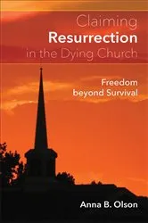 Book cover of Claiming Resurrection in the Dying Church by Anna B. Olson