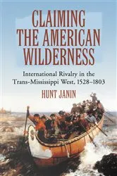 Book cover of Claiming the American Wilderness by Hunt Janin