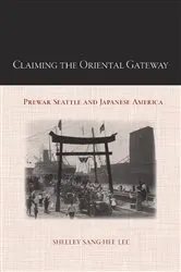 Book cover of Claiming the Oriental Gateway by Shelley Sang-Hee Lee
