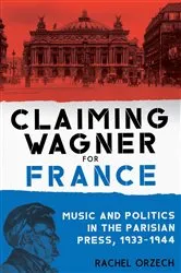 Book cover of Claiming Wagner for France by Rachel Orzech