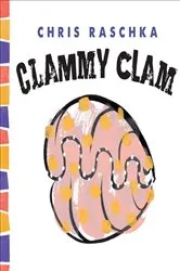 Book cover of Clammy Clam by Chris Raschka