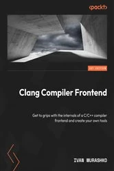 Book cover of Clang Compiler Frontend by Ivan Murashko