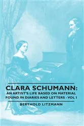 Book cover of Clara Schumann: An Artist's Life Based on Material Found in Diaries and Letters - Vol I by Unknown