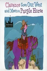 Book cover of Clarence Goes Out West & Meets a Purple Horse by Jean Ekman Adams