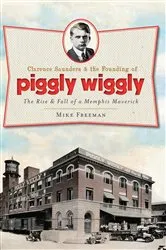 Book cover of Clarence Saunders & the Founding of Piggly Wiggly by Unknown