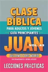 Book cover of Clase Bíblica para Adultos y Jóvenes - Guía Principiantes - Juan by Guillermo Doris McBride
