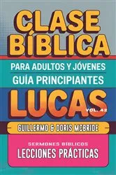 Book cover of Clase Bíblica para Adultos y Jóvenes - Guía Principiantes - Lucas by Guillermo Doris McBride
