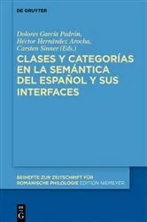 Book cover of Clases y categorías en la semántica del español y sus interfaces by Dolores García Padrón