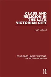 Book cover of Class and Religion in the Late Victorian City by Hugh McLeod