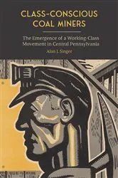 Book cover of Class-Conscious Coal Miners by Alan J. Singer