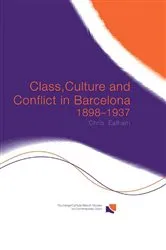 Book cover of Class, Culture and Conflict in Barcelona, 1898-1937 by Chris Ealham