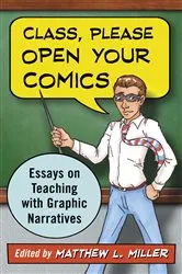 Book cover of Class, Please Open Your Comics by Matthew L. Miller