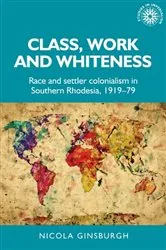 Book cover of Class, work and whiteness by Nicola Ginsburgh