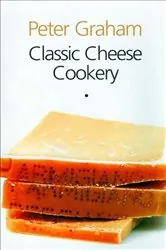 Book cover of Classic Cheese Cookery by Peter Graham