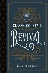 Book cover of Classic Cocktail Revival by Jennifer Brian