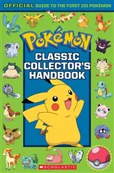 Book cover of Classic Collector's Handbook: An Official Guide to the First 151 Pokémon (Pokémon) by Scholastic