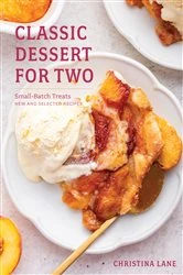 Book cover of Classic Dessert for Two: Small-Batch Treats, New and Selected Recipes by Christina Lane