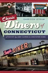 Book cover of Classic Diners of Connecticut by Garrison Leykam