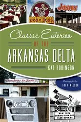 Book cover of Classic Eateries of the Arkansas Delta by Kat Robinson