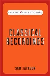 Book cover of Classic FM Handy Guide: Classical Recordings by Sam Jackson